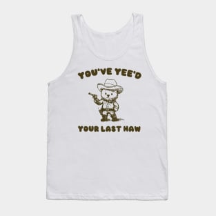 You Have Yeed Your Last Haw Shirt, Funny Cowboy Bear Meme Tank Top